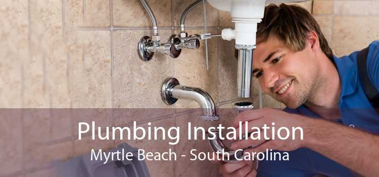 Plumbing Installation Myrtle Beach - South Carolina