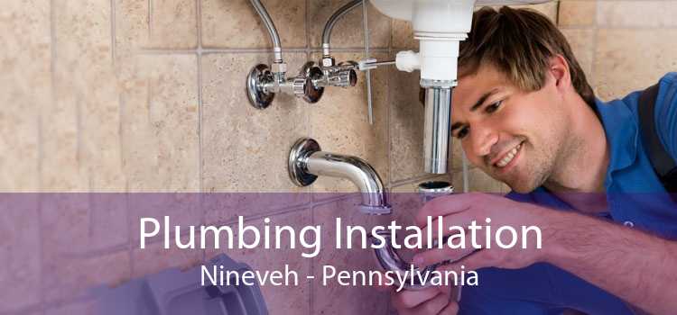 Plumbing Installation Nineveh - Pennsylvania