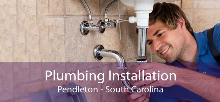 Plumbing Installation Pendleton - South Carolina