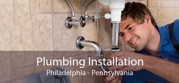 Plumbing Installation Philadelphia - Pennsylvania
