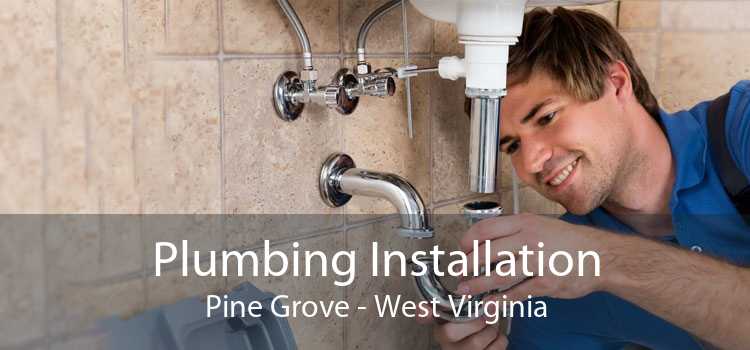 Plumbing Installation Pine Grove - West Virginia