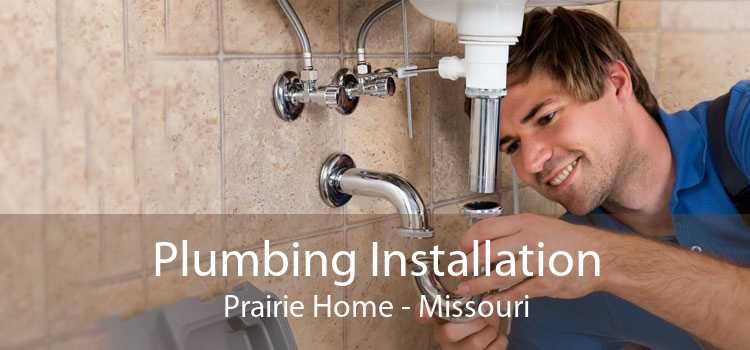 Plumbing Installation Prairie Home - Missouri