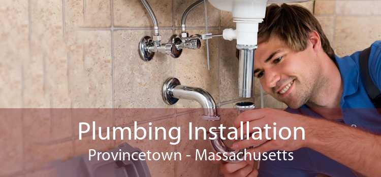 Plumbing Installation Provincetown - Massachusetts