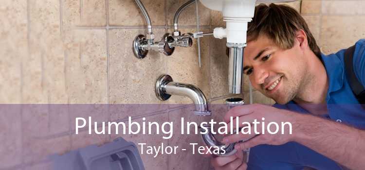 Plumbing Installation Taylor - Texas