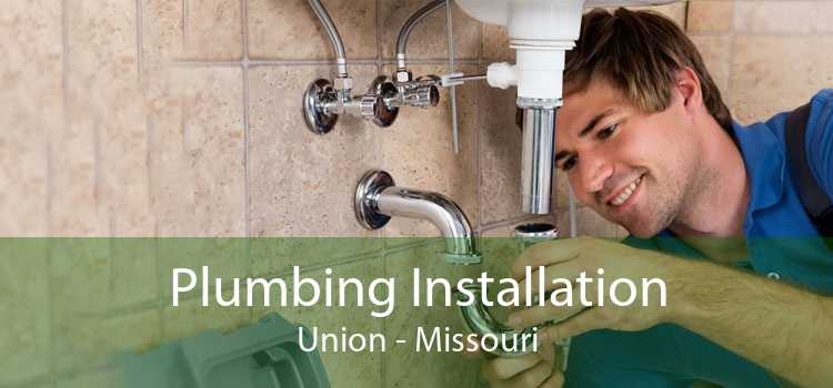 Plumbing Installation Union - Missouri