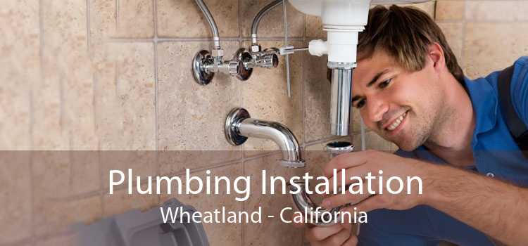 Plumbing Installation Wheatland - California