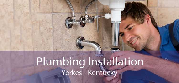 Plumbing Installation Yerkes - Kentucky