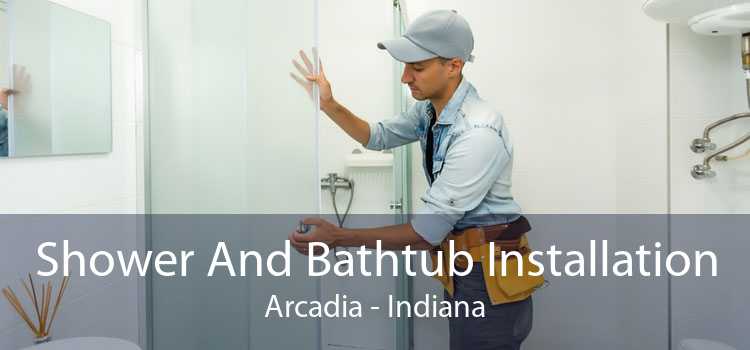 Shower And Bathtub Installation Arcadia - Indiana