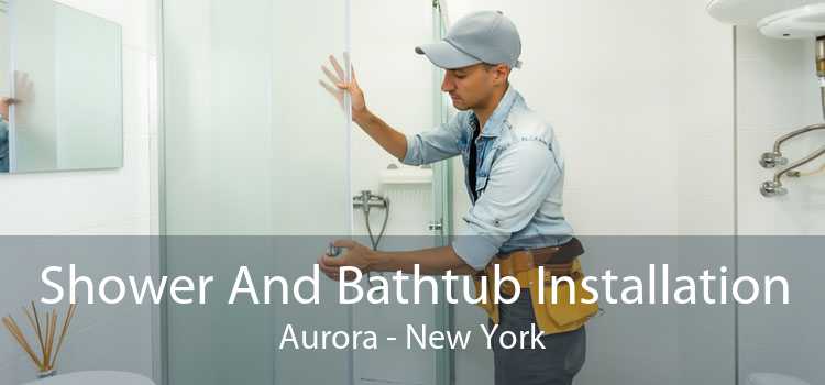Shower And Bathtub Installation Aurora - New York