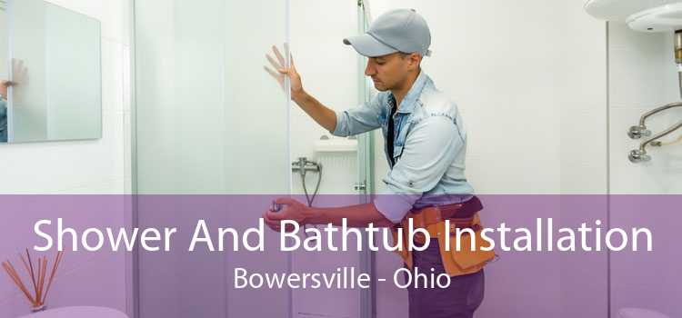 Shower And Bathtub Installation Bowersville - Ohio
