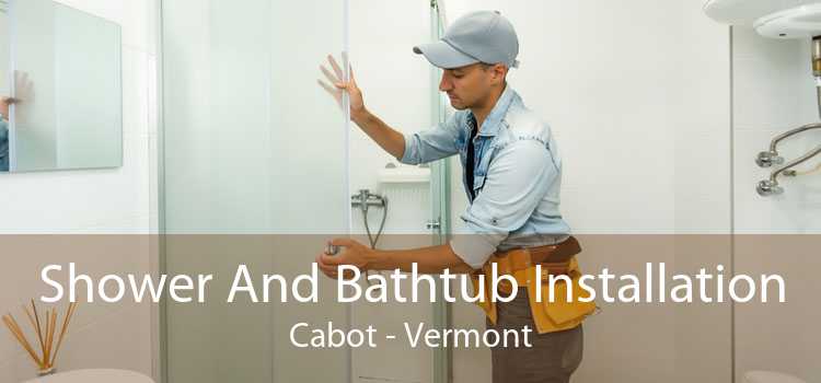 Shower And Bathtub Installation Cabot - Vermont