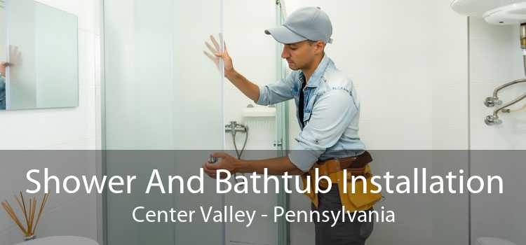 Shower And Bathtub Installation Center Valley - Pennsylvania