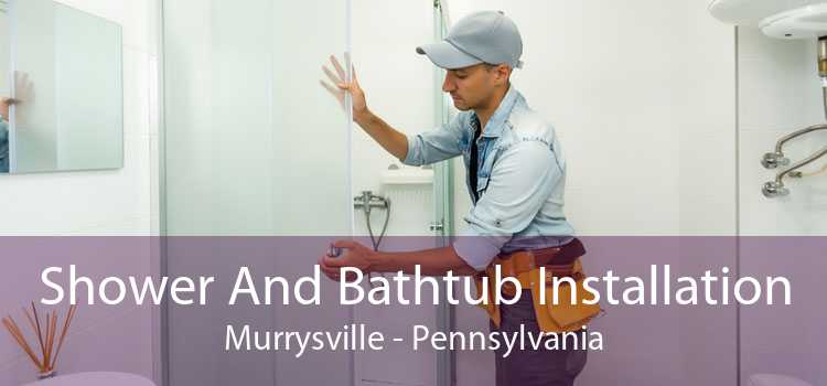 Shower And Bathtub Installation Murrysville - Pennsylvania