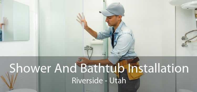 Shower And Bathtub Installation Riverside - Utah