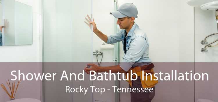 Shower And Bathtub Installation Rocky Top - Tennessee