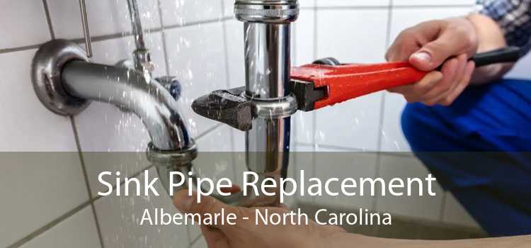 Sink Pipe Replacement Albemarle - North Carolina