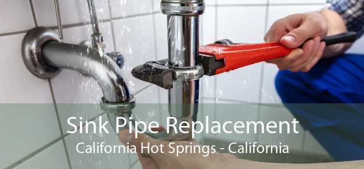 Sink Pipe Replacement California Hot Springs - California