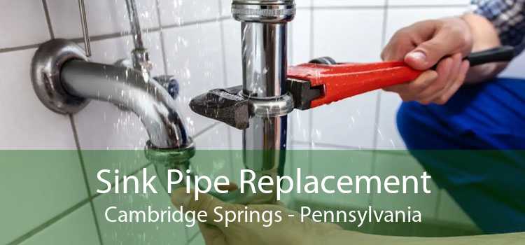 Sink Pipe Replacement Cambridge Springs - Pennsylvania