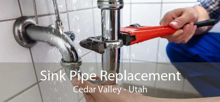 Sink Pipe Replacement Cedar Valley - Utah