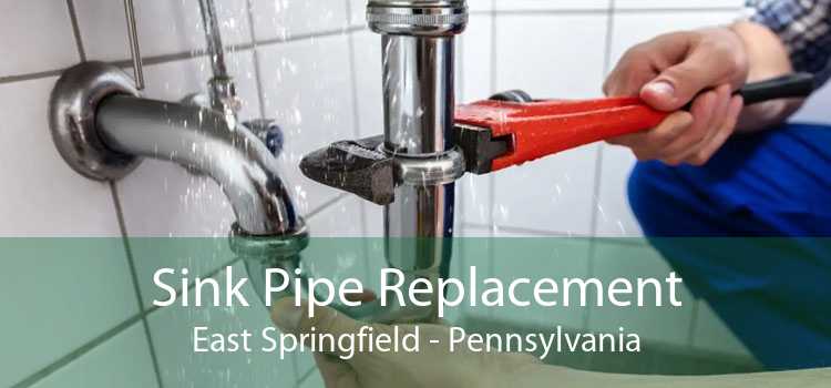 Sink Pipe Replacement East Springfield - Pennsylvania