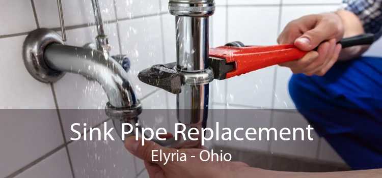 Sink Pipe Replacement Elyria - Ohio