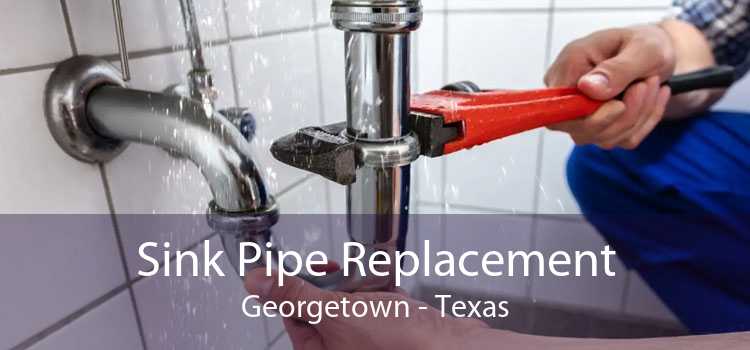 Sink Pipe Replacement Georgetown - Texas