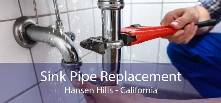 Sink Pipe Replacement Hansen Hills - California