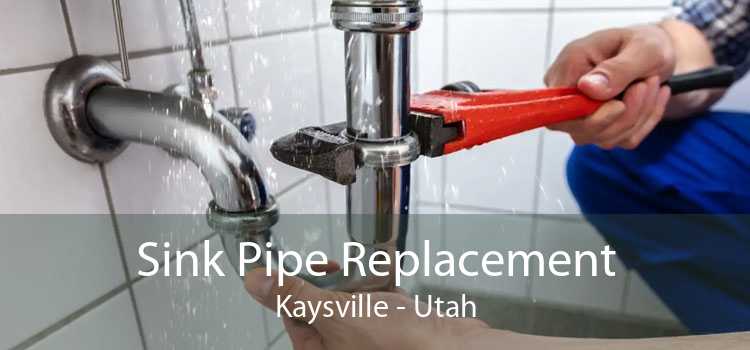 Sink Pipe Replacement Kaysville - Utah