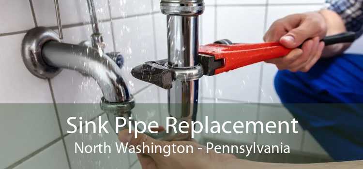 Sink Pipe Replacement North Washington - Pennsylvania