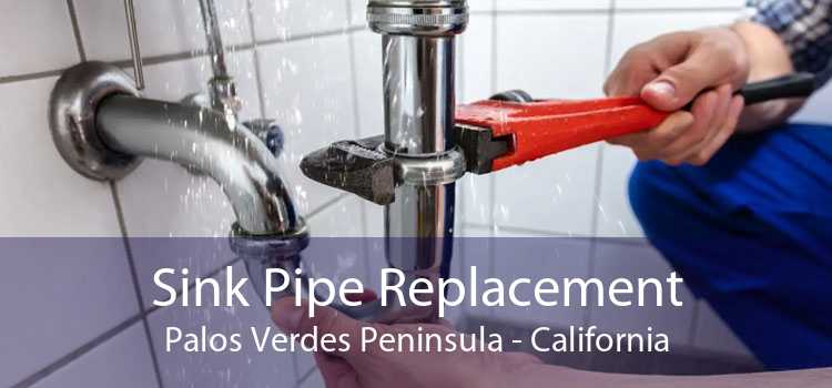 Sink Pipe Replacement Palos Verdes Peninsula - California