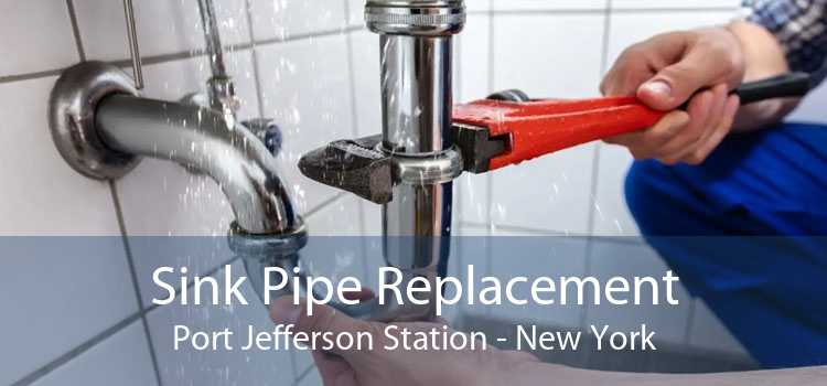 Sink Pipe Replacement Port Jefferson Station - New York