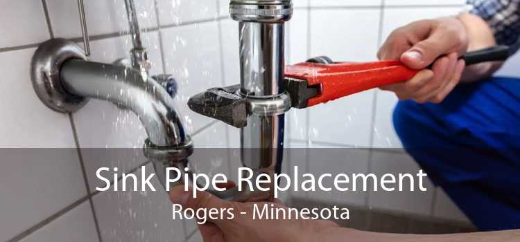 Sink Pipe Replacement Rogers - Minnesota
