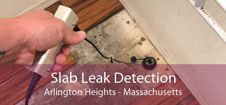 Slab Leak Detection Arlington Heights - Massachusetts