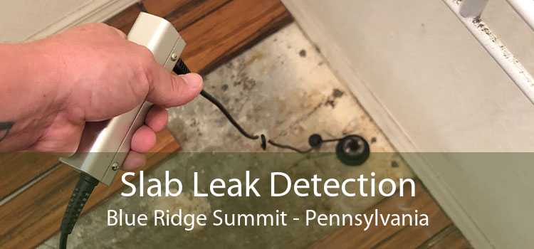 Slab Leak Detection Blue Ridge Summit - Pennsylvania