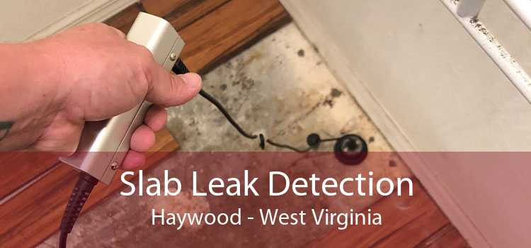 Slab Leak Detection Haywood - West Virginia