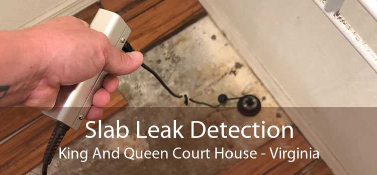Slab Leak Detection King And Queen Court House - Virginia