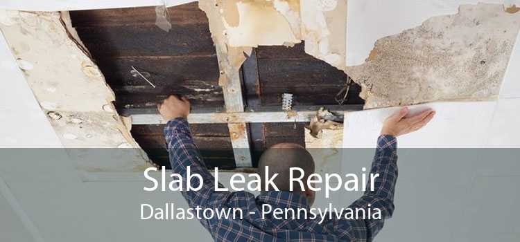 Slab Leak Repair Dallastown - Pennsylvania