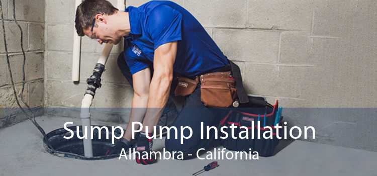 Sump Pump Installation Alhambra - California