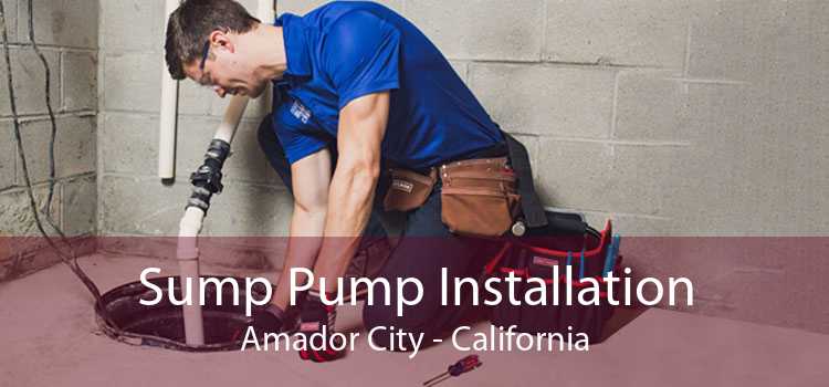 Sump Pump Installation Amador City - California