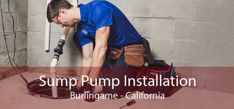 Sump Pump Installation Burlingame - California
