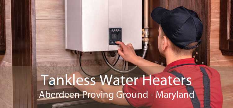 Tankless Water Heaters Aberdeen Proving Ground - Maryland