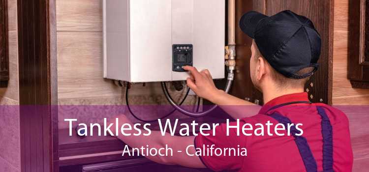 Tankless Water Heaters Antioch - California