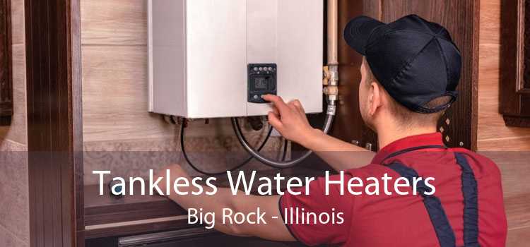 Tankless Water Heaters Big Rock - Illinois