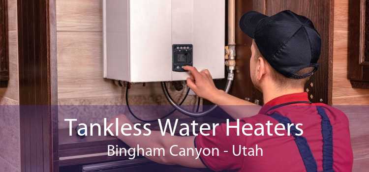 Tankless Water Heaters Bingham Canyon - Utah