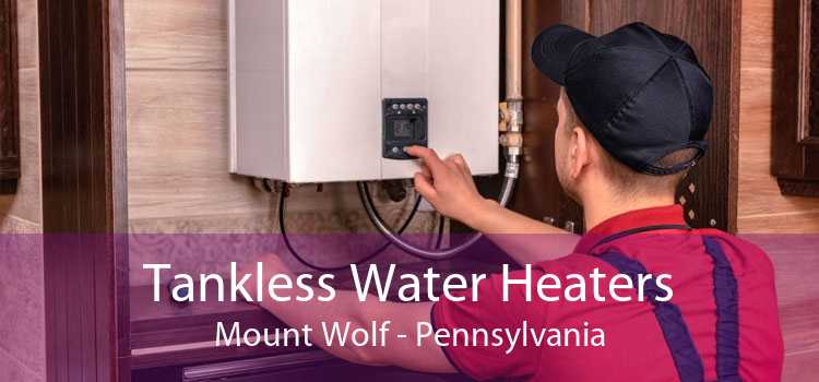 Tankless Water Heaters Mount Wolf - Pennsylvania