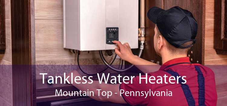 Tankless Water Heaters Mountain Top - Pennsylvania