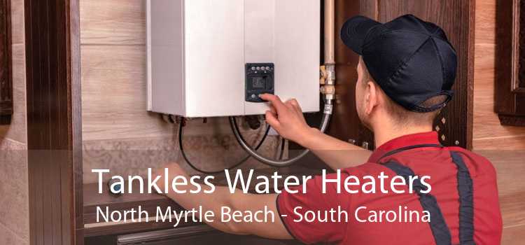 Tankless Water Heaters North Myrtle Beach - South Carolina