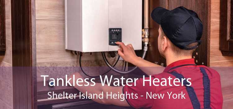 Tankless Water Heaters Shelter Island Heights - New York