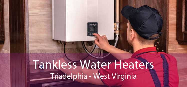 Tankless Water Heaters Triadelphia - West Virginia