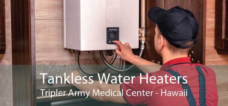 Tankless Water Heaters Tripler Army Medical Center - Hawaii